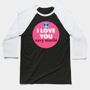 I love you very mochi Baseball T-Shirt